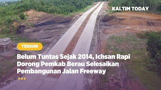 Belum Tuntas Sejak 2014, Ichsan Rapi Dorong Pemkab Berau Selesaikan Pembangunan Jalan Freeway