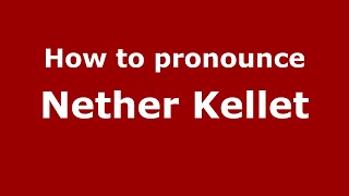 How to pronounce Nether Kellet