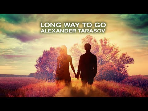 Long Way to Go - ALEXANDER TARASOV, Ambient Instrumental Music, Piano Chill Music