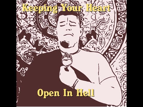 Can You Keep Your Heart Open in Hell?