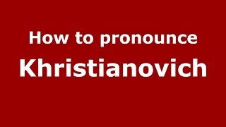 How to pronounce Khristianovich