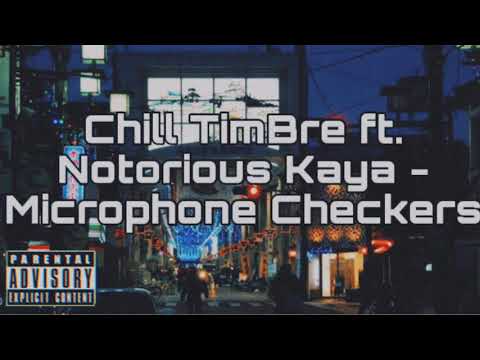 Chill TimBre ft. Notorious Kaya - Microphone Checkers