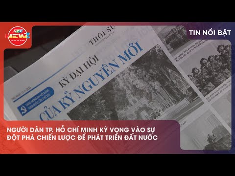 NGƯỜI DÂN TP. HỒ CHÍ MINH KỲ VỌNG VÀO SỰ ĐỘT PHÁ CHIẾN LƯỢC ĐỂ PHÁT TRIỂN ĐẤT NƯỚC