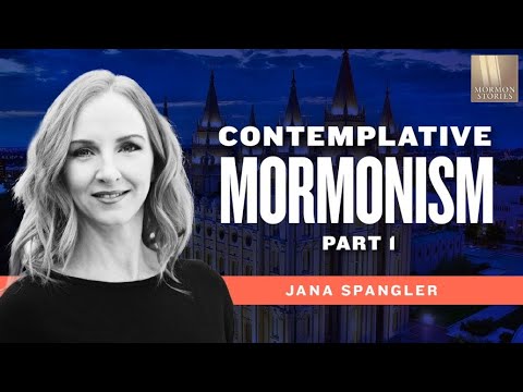 Mormon Stories 1398: Contemplative Mormonism - Jana Spangler Pt. 1