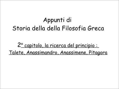 Appunti di Storia della Filosofia Greca cap.2 : Talete, Anassimandro, Anassimene, Pitagora