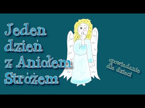 Jeden dzień z Aniołem Stróżem - opowiadanie dla dzieci