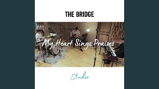 My Heart Sings Praises (Studio Version)
