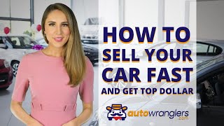 How to Sell your Car Fast! Get Top Dollar with Auto Wranglers