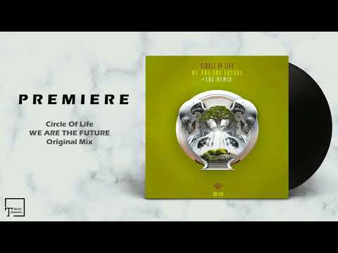 PREMIERE: Circle Of Life - We Are The Future (Original Mix) [SOUNDS OF EARTH]
