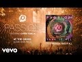 Passion - At The Cross (Love Ran Red) (Audio ...
