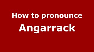 How to pronounce Angarrack
