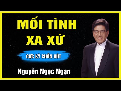Truyện Hay Nguyễn Ngọc Ngạn - MỐI TÌNH XA XỨ - Đọc Truyện Đêm Khuya