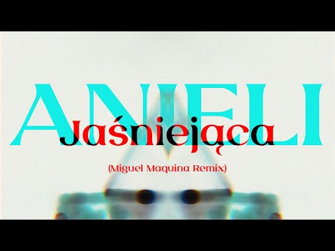 Anieli - Jaśniejąca feat. Nosowska (Miguel Maquina Remix)