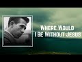 Buck Owens - where would i be without jesus (Lyrics)