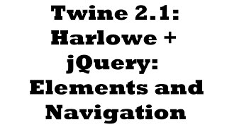 Twine 2.1: Harlowe + jQuery: Elements and Navigation