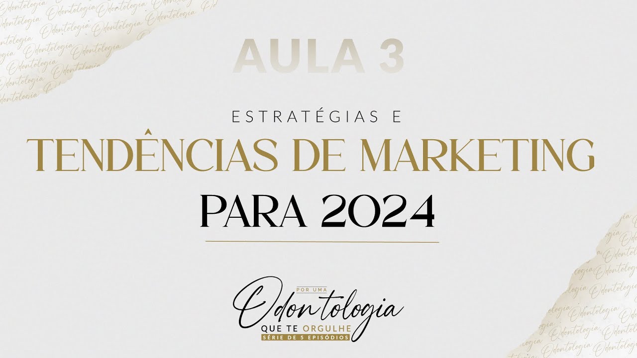 AULA 03 - MELHORES ESTRATÉGIAS E TENDÊNCIAS DE MARKETING ODONTOLÓGICO #PORUMAODONTOLOGIAQUETEORGULHE