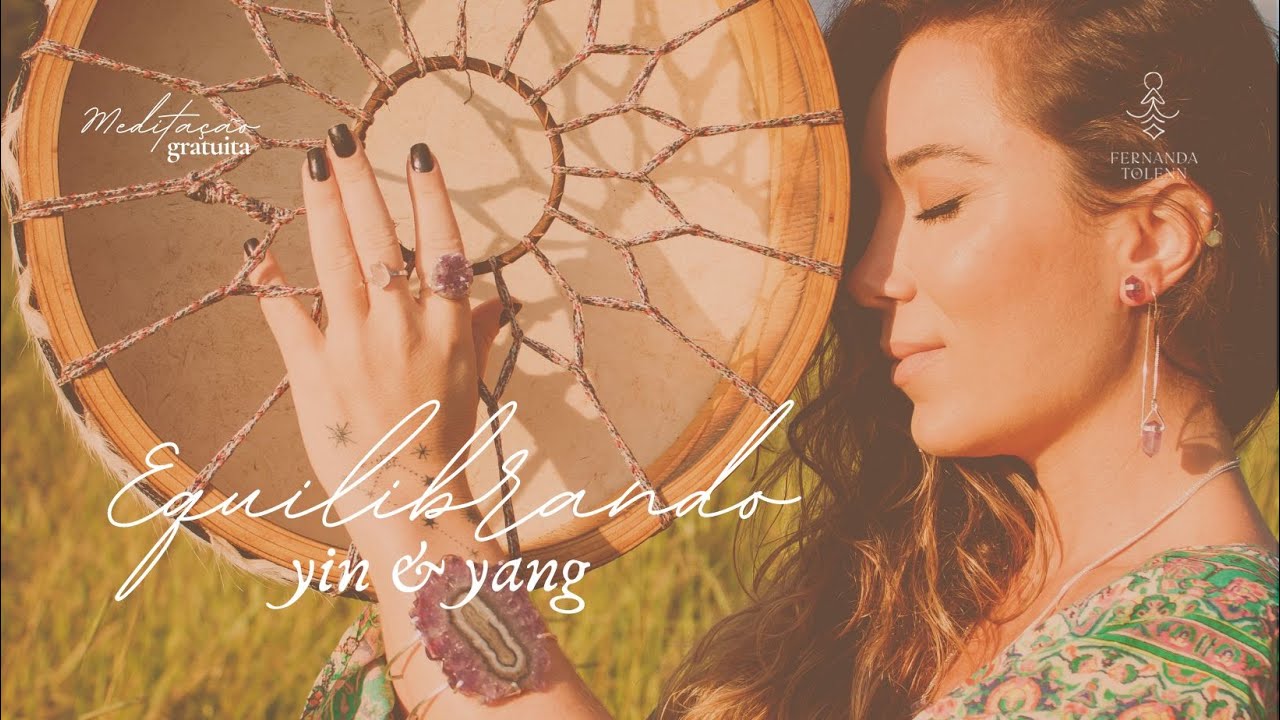 MEDITAÇÃO GUIADA: EQUILIBRANDO YIN E YANG | FERNANDA TOLENN