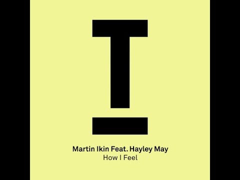 Martin Ikin, Hayley May - How I Feel (Extended Mix)