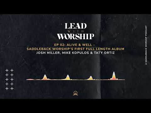 Lead With Worship | Episode 2: Alive & Well - Saddleback Worship’s First Full Length Album