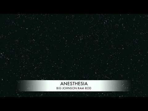 Anesthesia- Big Johson Ram Rod