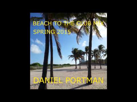 Daniel Portman - Beach to the club mix ( Spring 2015 )