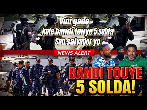 Gwo Nouvel! Bandi ak zam touye 5 solda San salvador yo 