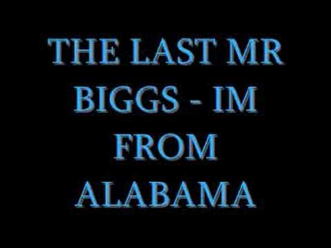 The Last Mr Biggs- Im From Alabama