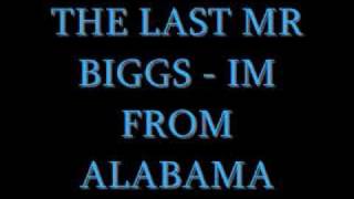 The Last Mr Biggs- Im From Alabama