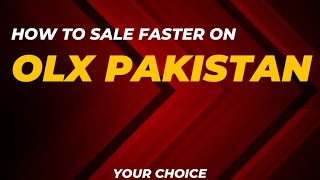 How to Sell Faster On OLX Pakistan Free by YOUR CHOICE