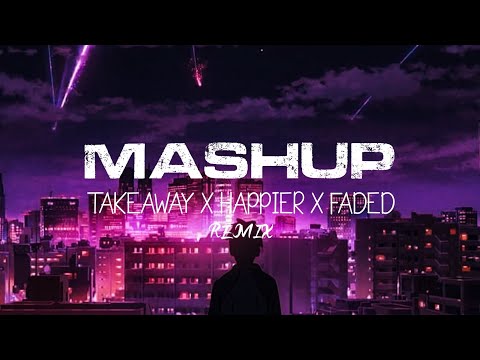 MASHUP - TAKEAWAY X HAPPIER X FADED | SPECIAL MASHUP | VIBE HOUR