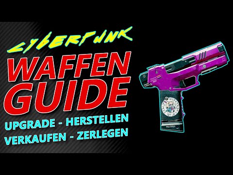 CYBERPUNK 2077 WAFFEN GUIDE - Upgrade, Herstellen, Zerlegen, Verkaufen von Waffen /Cyberpunk Deutsch