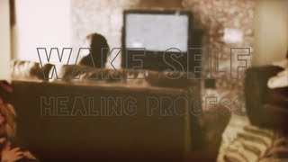 WAKE SELF | HEALING PROCESS | OFFICIAL MUSIC VIDEO