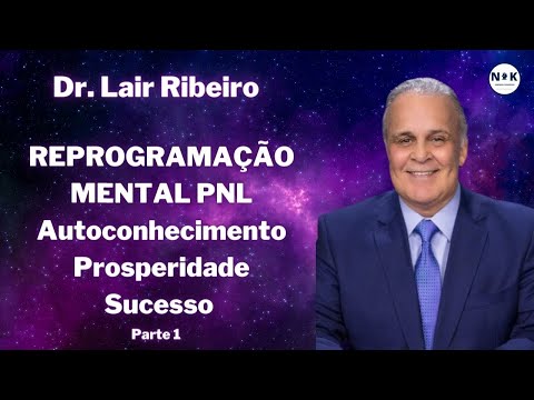 Dr. Lair Ribeiro. Reprogramação Mental. PNL. Autoconhecimento para Prosperidade e Sucesso