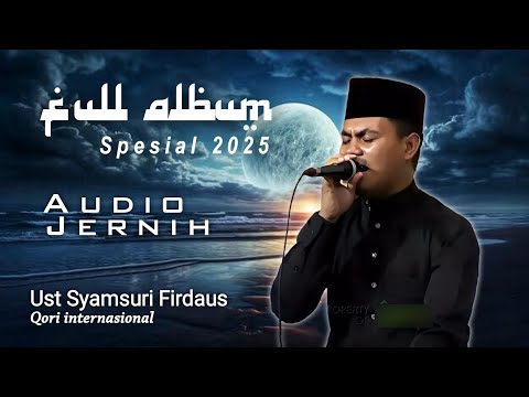Spesial 2025 Full Album Terbaru Syamsuri Firdaus || Tilawah Terbaik Cocok untuk Audio Masjid