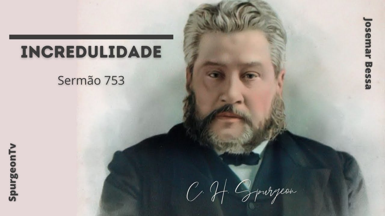 Incredulidade  | Sermão 753 | C. H. Spurgeon ( 1834 - 1892 )