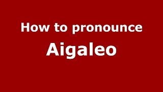 How to pronounce Aigaleo