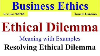 Ethical Dilemma meaning, Ethical Dilemma in business Ethics, Resolving ethical Dilemma, ethics bba