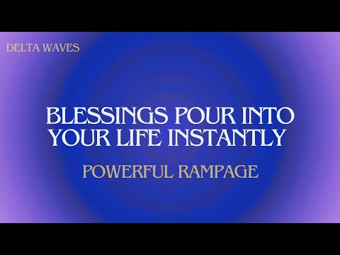 BLESSINGS POUR INTO YOUR LIFE INSTANTLY ✨ MIRACLE TIMING • POWERFUL RAMPAGE