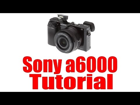 Sony a6000 Overview Tutorial