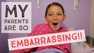 MY PARENTS ARE SO EMBARRASSING!!