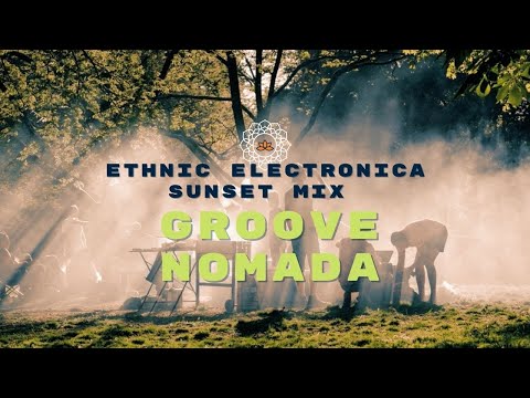 Groove Nomada -  Ethnic Electronica Sunset Mix [Organic House] 116bpm