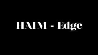 HAIM | Edge - Lyrics