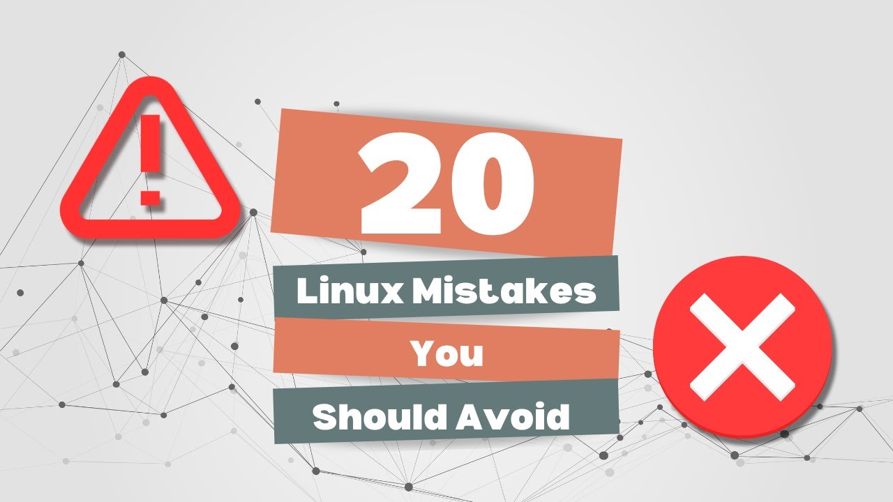 20 Linux Mistakes You Should Avoid!