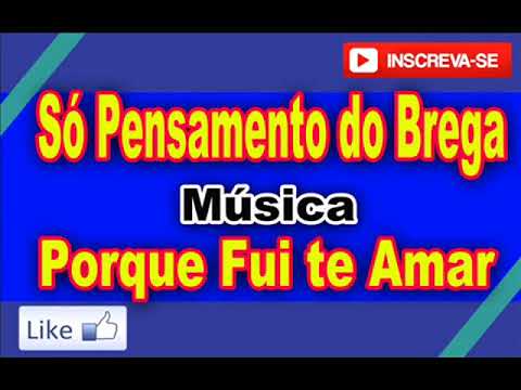 So Pensamento do Brega   Porque Fui te Amar  CID CD's BREGA DAS ANTIGAS VOCÊ SÓ ENCONTRA AQUI!