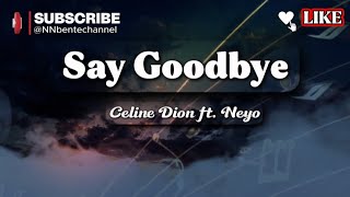 Say Goodbye - Celine Dion ft. Neyo ( lyrics)