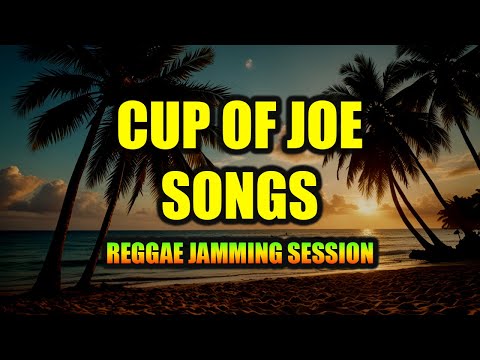 🎶 REGGAE JAMMING SESSION | CUP OF JOE SONGS | TROPA VIBES REGGAE 2025