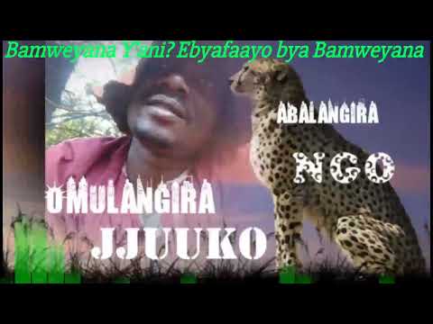 Ebyafaayo bya Bamweyana, era bamweyana Y'ani? Omulangira Jjuuko Munnabuddu