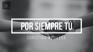 Christina Aguilera - Por Siempre Tú (Letra/Lyrics HD) 2022