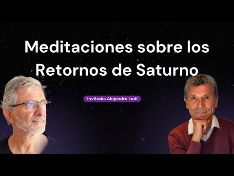 Meditaciones sobre los Retornos de Saturno con Alejandro Lodi & Martin Ochoa