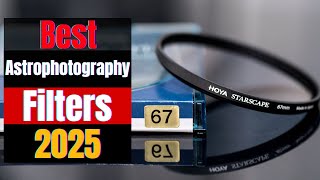 Best Astrophotography Filters 2025 – Light Pollution & Star Enhancing Picks!